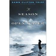 The Season of Open Water A Novel by TRIPP, DAWN, 9781400061877