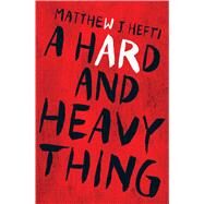 A Hard and Heavy Thing by Hefti, Matthew J, 9781440591877