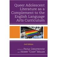 Queer Adolescent Literature as a Complement to the English Language Arts Curriculum by Greathouse, Paula; Miller, Henry 