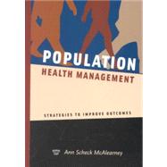 Population Health Management: Strategies to Improve Outcomes by McAlearney, Ann Scheck, 9781567931877