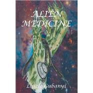 Alien Medicine by Gubanyi, Laszlo, 9781796001877