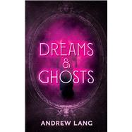 Dreams & Ghosts by Lang, Andrew, 9780486841878