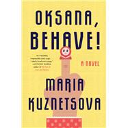 Oksana, Behave! by KUZNETSOVA, MARIA, 9780525511878