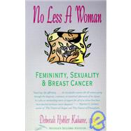 No Less a Woman; Femininity, Sexuality, and Breast Cancer by Deborah Hobler Kahane, M.S.W., 9780897931878