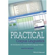 Practical Corpus Linguistics An Introduction to Corpus-Based Language Analysis by Weisser, Martin, 9781118831878