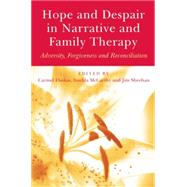 Hope and Despair in Narrative and Family Therapy: Adversity, Forgiveness and Reconciliation by Flaskas,Carmel;Flaskas,Carmel, 9781138871878