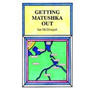 Getting Matushka Out by McDougall, Ian, 9781419651878