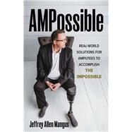 AMPossible Real-World Solutions for Amputees to Accomplish the Impossible by Mangus, Jeffrey Allen, 9781538141878