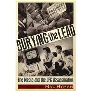 Burying the Lead The Media and the JFK Assassination by Hyman, Mal Jay, 9781634241878