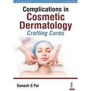 Complications in Cosmetic Dermatology by Pai, Ganesh S., 9789385891878
