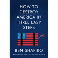 How to Destroy America in Three Easy Steps by Shapiro, Ben, 9780063001879