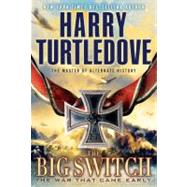 The Big Switch (The War That Came Early, Book Three) by TURTLEDOVE, HARRY, 9780345491879