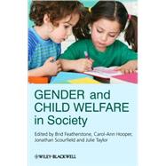 Gender and Child Welfare in Society by Featherstone, Brid; Hooper, Carol-Ann; Scourfield, Jonathan; Taylor, Julie, 9780470681879