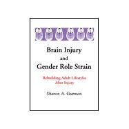 Brain Injury and Gender Role Strain: Rebuilding Adult Lifestyles After Injury by Gutman; Sharon, 9780789011879