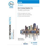 My Revision Notes: AQA A Level Economics Third Edition by David Horner; Steve Stoddard, 9781398311879