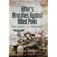 Hitlers Atrocities Against Allied Pows by Chinnery, Philip D., 9781526701879