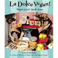La Dolce Vegan!: Vegan Livin' Made Easy by Kramer, Sarah, 9781551521879