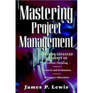 Mastering Project Management : Applying Advanced Concepts of Project Planning, Control and Evaluation by LEWIS JAMES P., 9780786311880