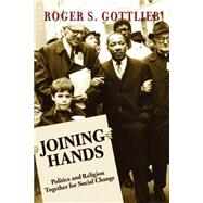 Joining Hands: Politics And Religion Together For Social Change by Gottlieb,Roger S., 9780813341880