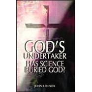 God's Undertaker : Has Science Buried God? by Lennox, John, 9780825461880