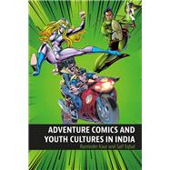 Adventure Comics and Youth Cultures in India by Kaur; Raminder, 9781138201880