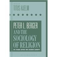 Peter L. Berger and the Sociology of Religion by Hjelm, Titus, 9781350061880