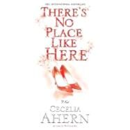 There's No Place Like Here by Ahern, Cecelia, 9781401301880