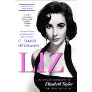 Liz An Intimate Biography of Elizabeth Taylor (updated with a new chapter) by Heymann, C. David, 9781439191880