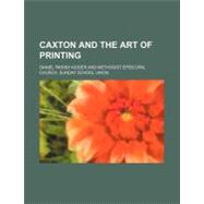 Caxton and the Art of Printing by Kidder, Daniel Parish; Methodist Episcopal Church Sunday School, 9781459061880