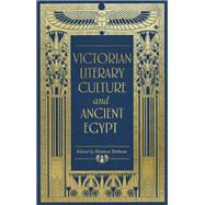 Victorian Literary Culture and Ancient Egypt by Dobson, Eleanor, 9781526141880