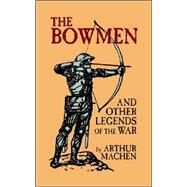 The Bowmen And Other Legends of the War: The Angels of Mons by Machen, Arthur, 9781592241880