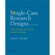 Single-Case Research Designs Methods for Clinical and Applied Settings by Kazdin, Alan E., 9780195341881