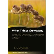 When Things Grow Many Complexity, Universality and Emergence in Nature by Schulman, Lawrence, 9780198861881