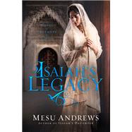 Isaiah's Legacy A Novel of Prophets and Kings by Andrews, Mesu, 9780735291881