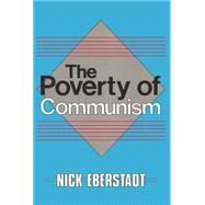 The Poverty of Communism by Eberstadt,Nicholas, 9780887381881