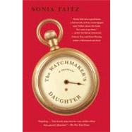 The Watchmaker's Daughter A Memoir by Taitz, Sonia, 9780975561881