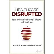 Healthcare Disrupted by Elton, Jeff; O'riordan, Anne, 9781119171881