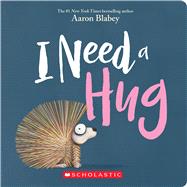 I Need a Hug by Blabey, Aaron; Blabey, Aaron, 9781338891881