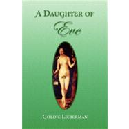 A Daughter of Eve by Lieberman, Goldie, 9781436351881