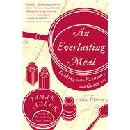 An Everlasting Meal Cooking with Economy and Grace by Adler, Tamar; Waters, Alice, 9781439181881