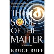 The Soul of the Matter A Thriller by Buff, Bruce, 9781501141881