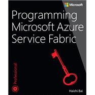 Programming Microsoft Azure Service Fabric by Bai, Haishi, 9781509301881