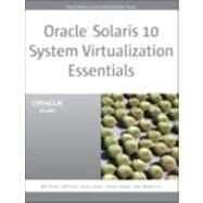 Oracle Solaris 10 System Virtualization Essentials by Victor, Jeff; Savit, Jeff; Combs, Gary; Hayler, Simon; Netherton, Bob, 9780137081882