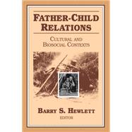 Father-Child Relations: Cultural and Biosocial Contexts by Hewlett,Barry S., 9780202011882