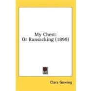 My Chest : Or Ransacking (1899) by Gowing, Clara, 9780548621882