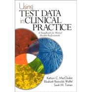 Using Test Data in Clinical Practice : A Handbook for Mental Health Professionals by Kathryn C MacCluskie, 9780761921882