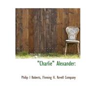 Charlie Alexander by Roberts, Philip I., 9781140541882