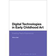 Digital Technologies in Early Childhood Art Enabling Playful Experiences by Sakr, Mona, 9781474271882