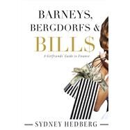 Barneys, Bergdorfs & Bill$ A Girlfriends' Guide to Finance by Hedberg, Sydney, 9781483561882