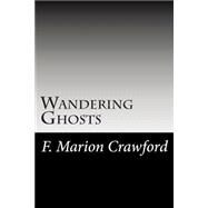 Wandering Ghosts by Crawford, F. Marion, 9781502741882